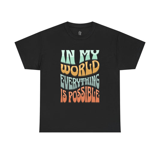 In My World Everything Is Possible Unisex Heavy Cotton Tee - Inspirational Graphic T-Shirt