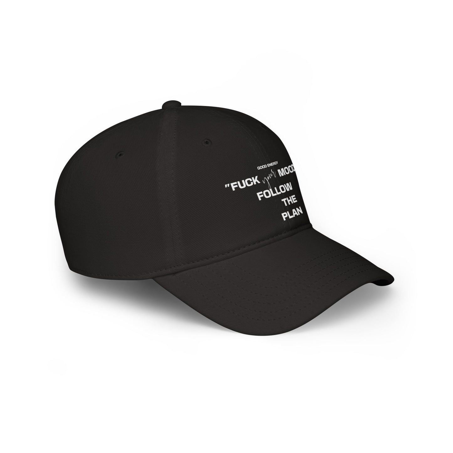 Good Energy Motivational Low Profile Baseball Cap - "Fuck Your Mood... Follow The Plan"